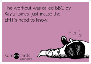 the-workout-was-called-bbg-by-kayla-itsinesjust-incase-the-emts-need-to-know-9fdc5